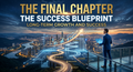 The Final Chapter-The Success Blueprint: Long term growth and Success